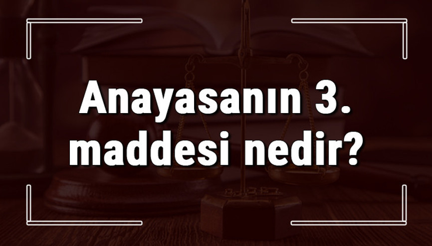Anayasanın 3. maddesi nedir ve hangi ifadeyle tanımlanır Anayasanın 3. maddesi neden değiştirilemez ve açıklaması Anayasanın 3. maddesi nedir ve hangi ifadeyle tanımlanır Anayasanın 3. maddesi neden değiştirilemez ve açıklaması