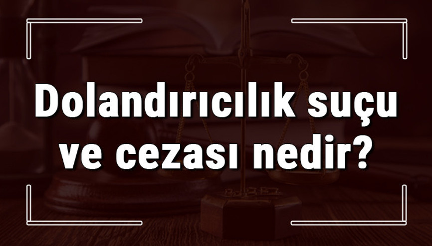 Dolandırıcılık suçu ve cezası nedir Dolandırıcılık suçu nereye şikayet edilir ve ne zaman tamamlanır Dolandırıcılık suçu ve cezası nedir Dolandırıcılık suçu nereye şikayet edilir ve ne zaman tamamlanır