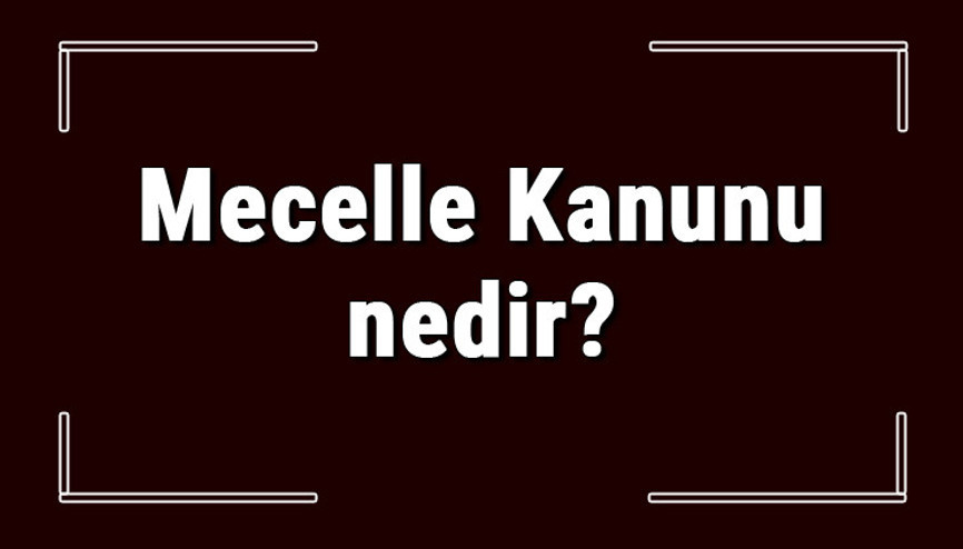 Mecelle Kanunu nedir ve kaç maddeden oluşur Mecelle Kanunu maddeleri neleri kapsar
