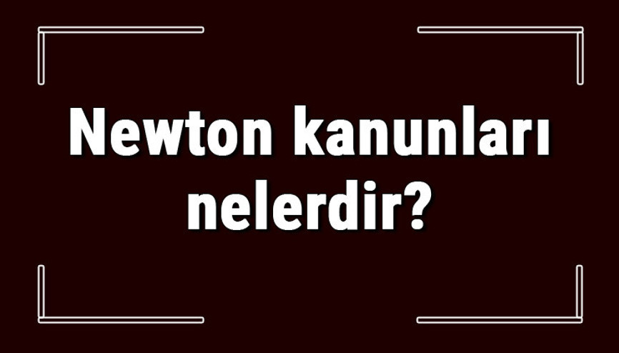 Newton kanunları nelerdir Newtonun hareket yasaları konu anlatımı