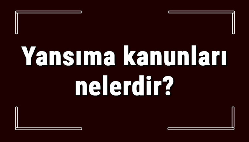 Yansıma kanunları nelerdir Yansıma kanunları ile ilgili örnekler ve sorular konu anlatımı Yansıma kanunları nelerdir Yansıma kanunları ile ilgili örnekler ve sorular konu anlatımı