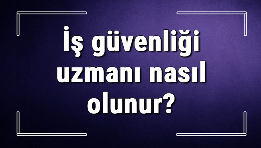 İş güvenliği uzmanı nasıl olunur İş Sağlığı ve güvenliği uzmanları ne kadar maaş alır, hangi bölümden mezunlar