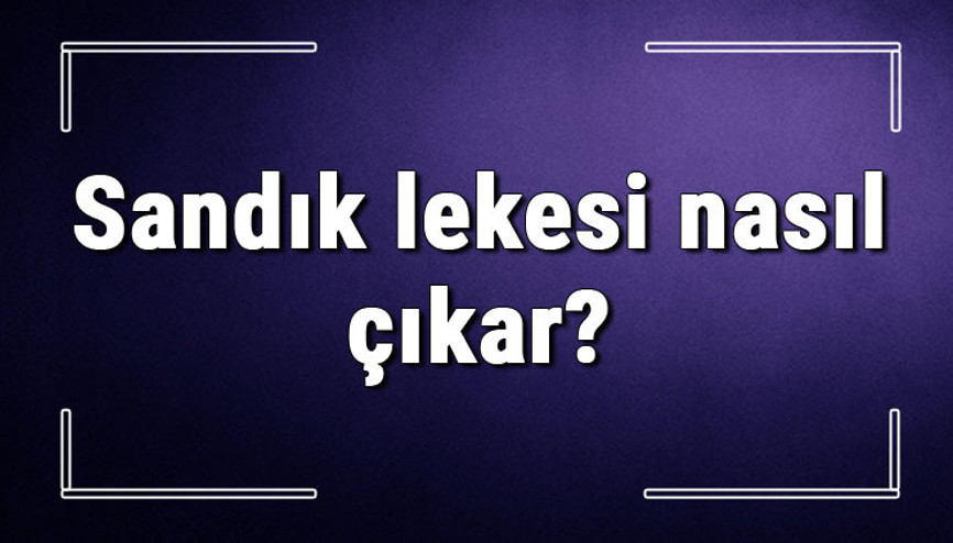 Sandık lekesi nasıl çıkar Kumaştaki sarı lekeler nasıl çıkar