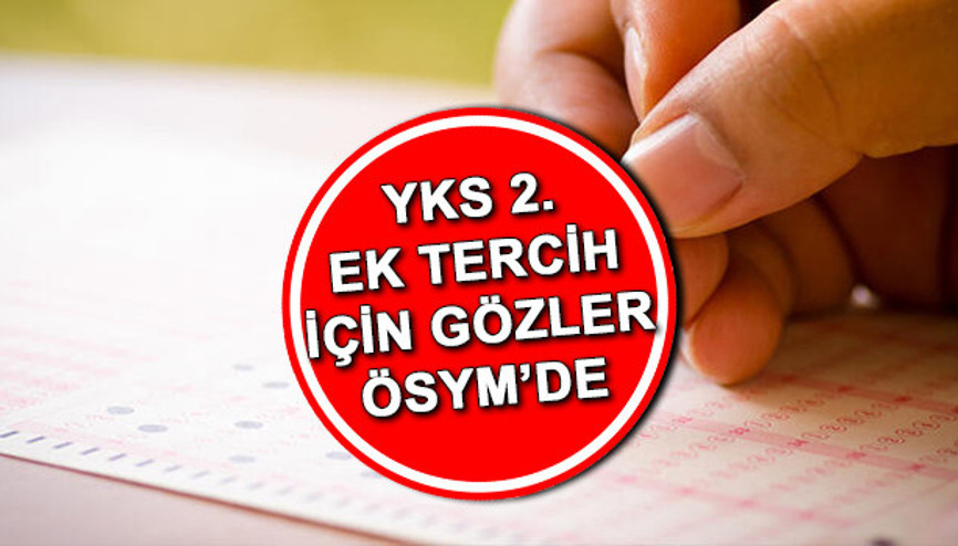 YKS 2. ek tercihler ne zaman 140 puan alanlar ne zaman tercih yapacak İşte son açıklamalar