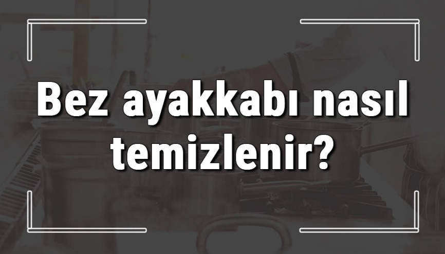 Bez ayakkabı nasıl temizlenir Beyaz bez ve file ayakkabı lekelesi nasıl çıkar Bez ayakkabı nasıl temizlenir Beyaz bez ve file ayakkabı lekelesi nasıl çıkar
