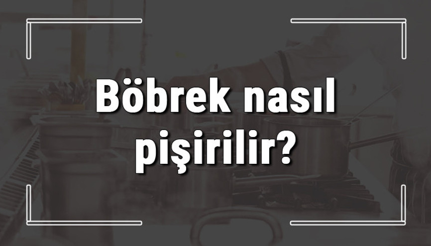 Böbrek nasıl pişirilir Böbrek yıkanır mı Böbrek sote nasıl yapılır Böbrek nasıl pişirilir Böbrek yıkanır mı Böbrek sote nasıl yapılır