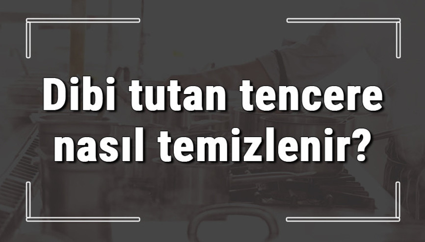 Dibi tutan tencere nasıl temizlenir Dibi tutmuş çelik, teflon tencere yağı nasıl yıkanır