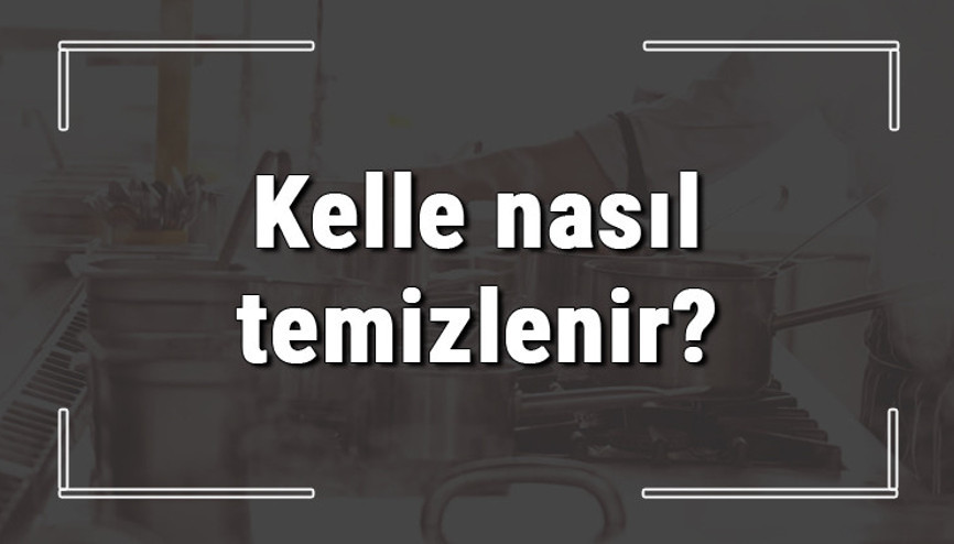 Kelle nasıl temizlenir Kelle çorbasının terbiyesi nasıl yapılır