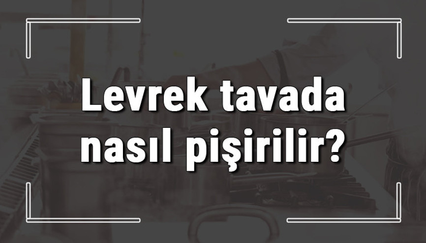 Levrek tavada nasıl pişirilir Tavada levrek balığı en güzel nasıl yapılır
