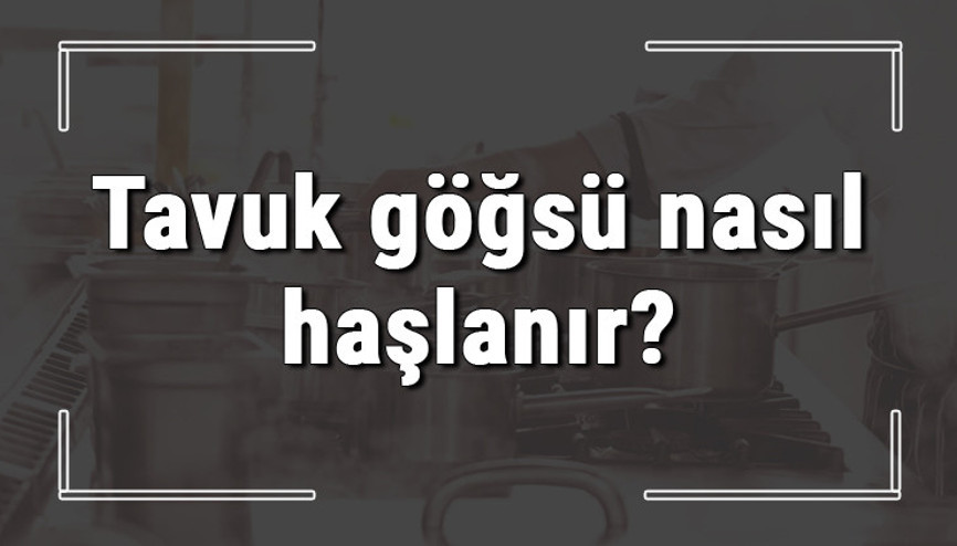 Tavuk göğsü nasıl haşlanır Kemiksiz tavuk göğsü haşlama suyuna ne konur, kaç dakikada haşlanır Tavuk göğsü nasıl haşlanır Kemiksiz tavuk göğsü haşlama suyuna ne konur, kaç dakikada haşlanır