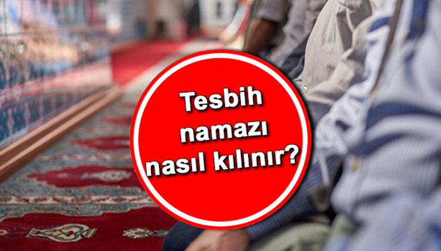 Tesbih namazı nasıl kılınır kaç rekat Tesbih namazında okunacak dualar ve sureler nelerdir (Adım adım tesbih namazı kılınışı) Tesbih namazı nasıl kılınır kaç rekat Tesbih namazında okunacak dualar ve sureler nelerdir (Adım adım tesbih namazı kılınışı)