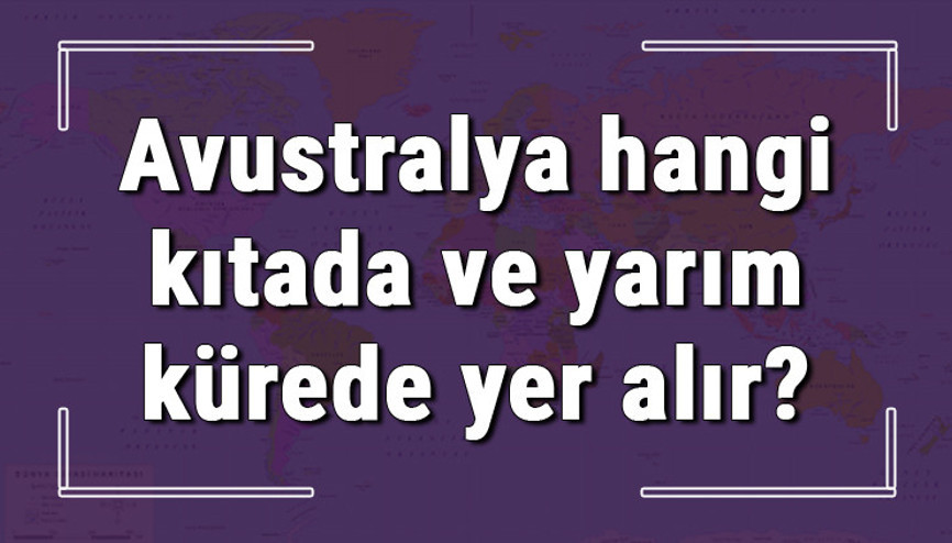 Avustralya hangi kıtada ve yarım kürede yer alır Avustralya hangi dine mensup, hangi dili, alfabeyi ve takvimi kullanıyor Avustralya hangi kıtada ve yarım kürede yer alır Avustralya hangi dine mensup, hangi dili, alfabeyi ve takvimi kullanıyor