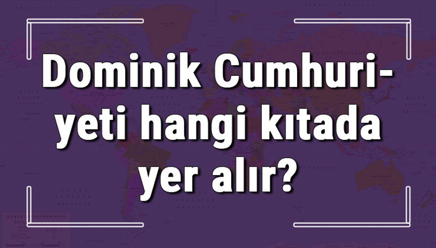 Dominik Cumhuriyeti hangi kıtada ve yarım kürede yer alır Dominik hangi dine mensup, hangi dili, alfabeyi ve takvimi kullanıyor