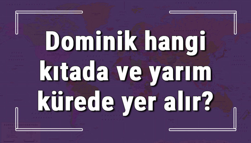 Dominik hangi kıtada ve yarım kürede yer alır Dominik hangi dine mensup, hangi dili, alfabeyi ve takvimi kullanıyor