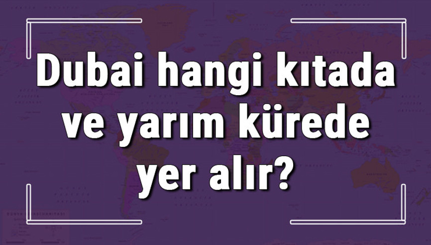 Dubai hangi kıtada ve yarım kürede yer alır Dubai hangi dine mensup, hangi dili, alfabeyi ve takvimi kullanıyor Dubai hangi kıtada ve yarım kürede yer alır Dubai hangi dine mensup, hangi dili, alfabeyi ve takvimi kullanıyor
