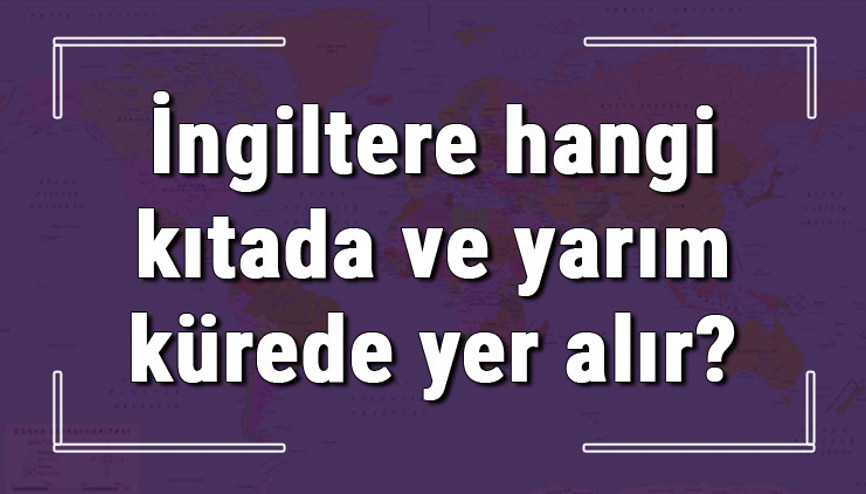 İngiltere hangi kıtada ve yarım kürede yer alır İngiltere hangi dine mensup, hangi dili, alfabeyi ve takvimi kullanıyor İngiltere hangi kıtada ve yarım kürede yer alır İngiltere hangi dine mensup, hangi dili, alfabeyi ve takvimi kullanıyor