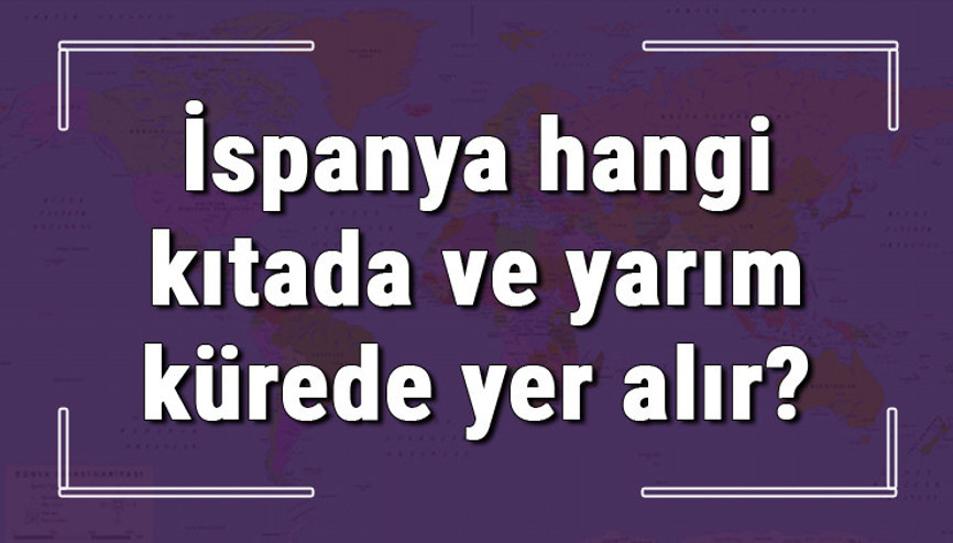 İspanya hangi kıtada ve yarım kürede yer alır İspanya hangi dine mensup, hangi dili, alfabeyi ve takvimi kullanıyor İspanya hangi kıtada ve yarım kürede yer alır İspanya hangi dine mensup, hangi dili, alfabeyi ve takvimi kullanıyor