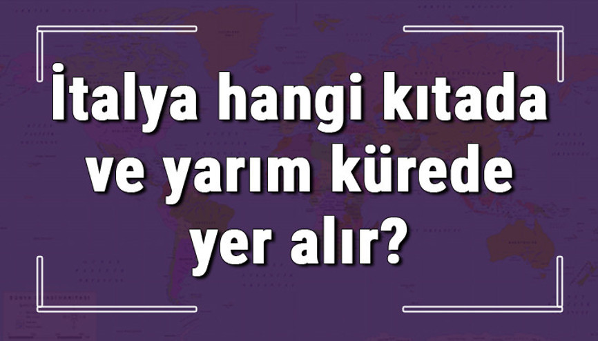 İtalya hangi kıtada ve yarım kürede yer alır İtalya hangi dine mensup, hangi dili, alfabeyi ve takvimi kullanıyor İtalya hangi kıtada ve yarım kürede yer alır İtalya hangi dine mensup, hangi dili, alfabeyi ve takvimi kullanıyor