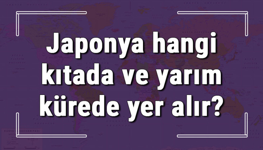 Japonya hangi kıtada ve yarım kürede yer alır Japonya hangi dine mensup, hangi dili, alfabeyi ve takvimi kullanıyor Japonya hangi kıtada ve yarım kürede yer alır Japonya hangi dine mensup, hangi dili, alfabeyi ve takvimi kullanıyor