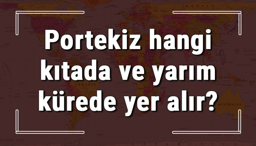Portekiz hangi kıtada ve yarım kürede yer alır Portekiz hangi dine mensup, hangi dili, alfabeyi ve takvimi kullanıyor Portekiz hangi kıtada ve yarım kürede yer alır Portekiz hangi dine mensup, hangi dili, alfabeyi ve takvimi kullanıyor