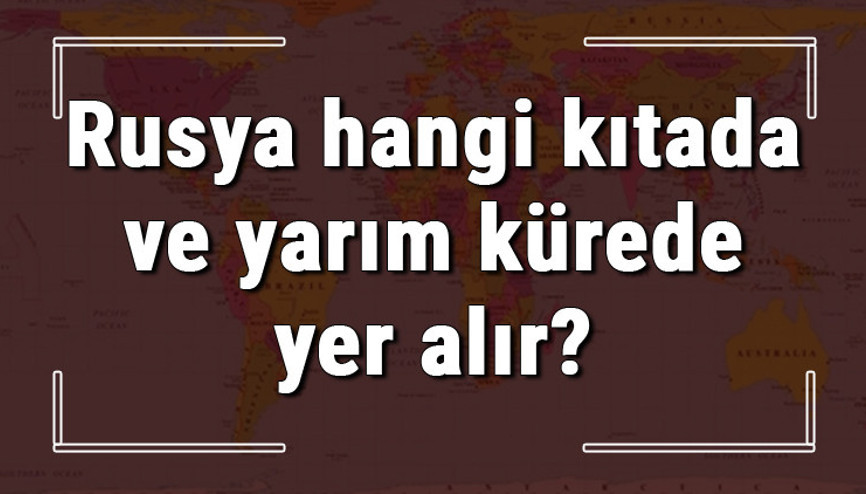 Rusya hangi kıtada ve yarım kürede yer alır Rusya hangi dine mensup, hangi dili, alfabeyi ve takvimi kullanıyor Rusya hangi kıtada ve yarım kürede yer alır Rusya hangi dine mensup, hangi dili, alfabeyi ve takvimi kullanıyor