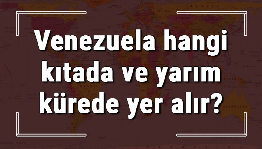Venezuela hangi kıtada ve yarım kürede yer alır Venezuela hangi dine mensup, hangi dili, alfabeyi ve takvimi kullanıyor