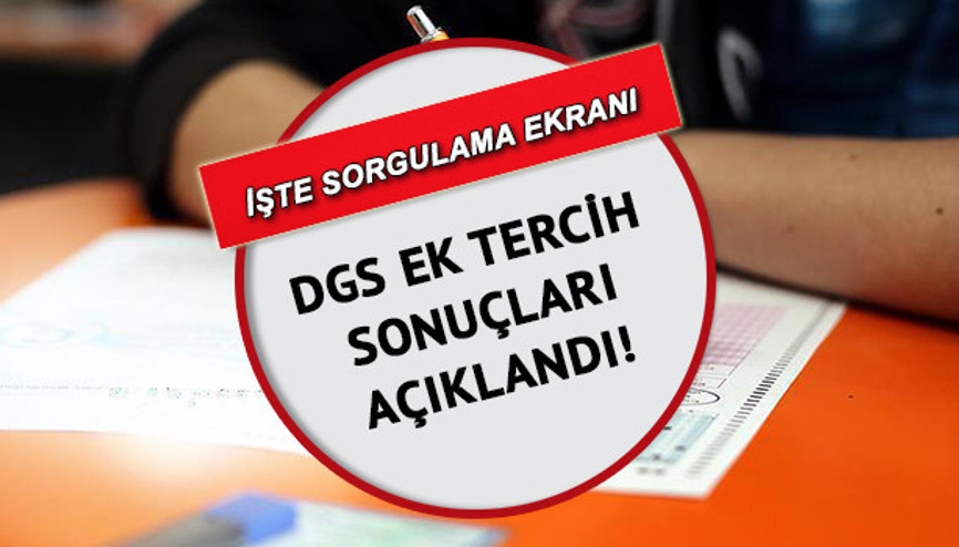 DGS ek tercih sonuçları ÖSYM giriş ile sorgulama: DGS 2021 ek tercih sonuçları açıklandı