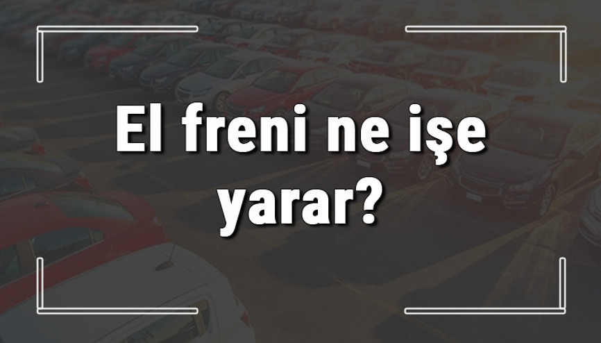 El freni ne işe yarar ve ne zaman çekilir El freni teli koparsa ne olur ve el freni tutmuyor arızaları
