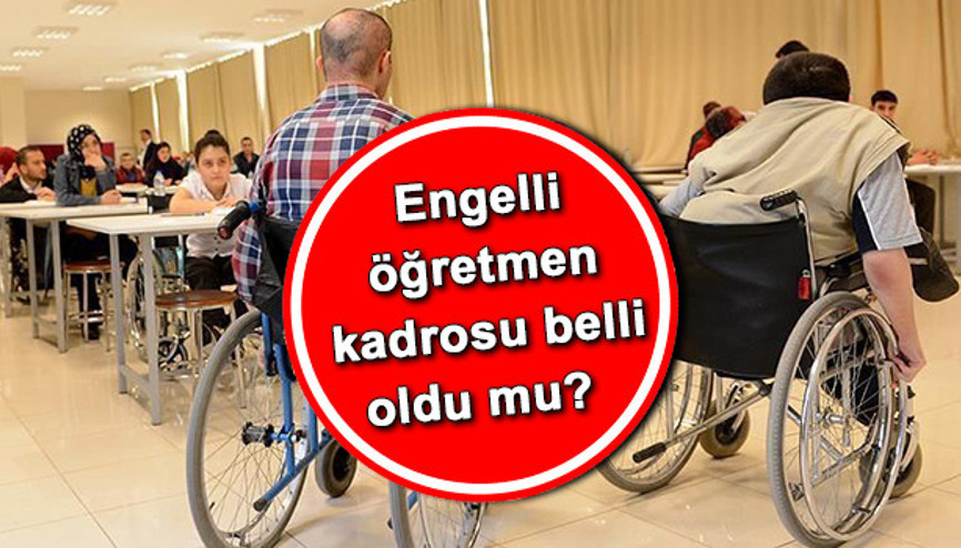 Engelli öğretmen ataması kadro ve branş dağılımı belli oldu mu 750 engelli öğretmen başvuru tarihleri