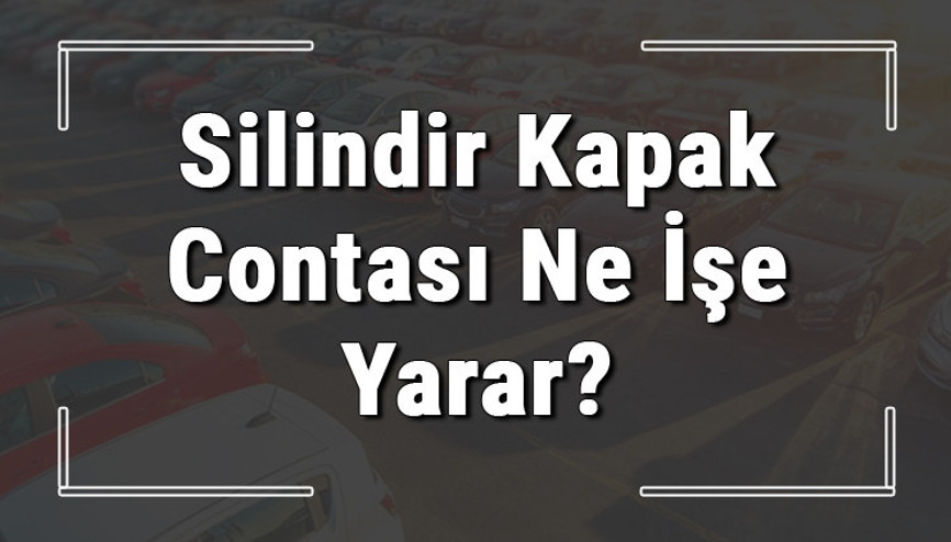 Silindir kapak contası ne işe yarar ve neden yanar Silindir kapak contası arızası ve değişimi hakkında bilgi Silindir kapak contası ne işe yarar ve neden yanar Silindir kapak contası arızası ve değişimi hakkında bilgi