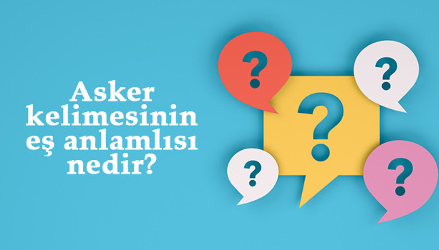 Asker kelimesinin eş anlamlısı nedir Askerin eş anlamı ile örnek cümleler (TDK)