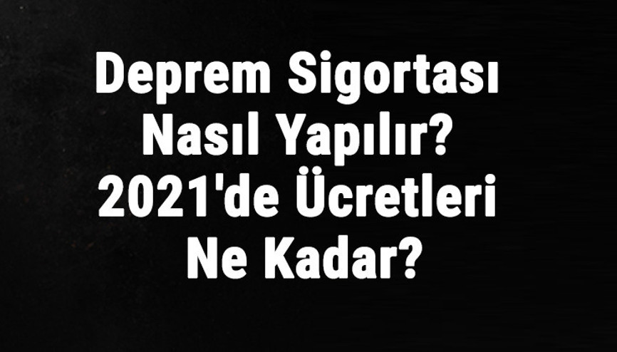 Deprem Sigortası Nasıl Yapılır 2021de Deprem Sigortası Ücretleri Ne Kadar
