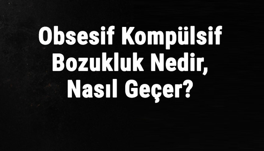 Obsesif Kompülsif Bozukluk Nedir, Nasıl Geçer Obsesif Kompülsif Bozukluk Ve Nefes Darlığı Nasıl Atlatılır