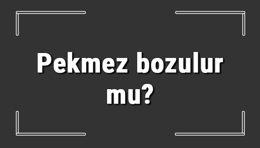 Pekmez bozulur mu Üzüm, pancar ve kozalak pekmezleri dışarıda, sıcakta ve dolapta bozulur mu Pekmez bozulur mu Üzüm, pancar ve kozalak pekmezleri dışarıda, sıcakta ve dolapta bozulur mu