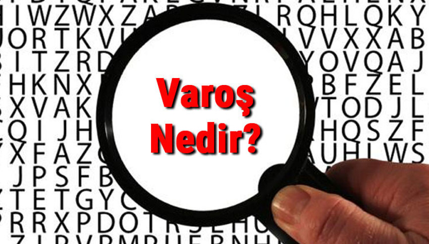 Varoş nedir, ne anlama gelir Varoş ne demek TDK sözlük anlamı..