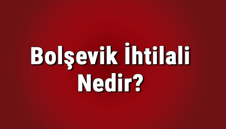 Bolşevik İhtilali nedir, sonuçları nelerdir Bolşevik İhtilali kim tarafından gerçekleştirildi Bolşevik İhtilali nedir, sonuçları nelerdir Bolşevik İhtilali kim tarafından gerçekleştirildi