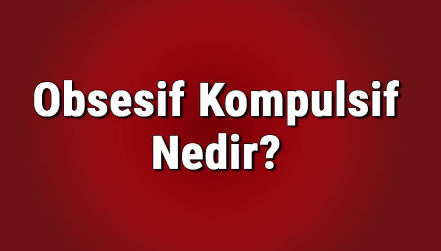 Obsesif kompulsif nedir, tedavi edilmezse ne olur Obsesif kompulsif belirtileri, tanısı ve tedavi yöntemleri.. Obsesif kompulsif nedir, tedavi edilmezse ne olur Obsesif kompulsif belirtileri, tanısı ve tedavi yöntemleri..