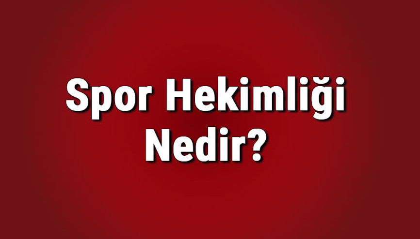Spor hekimliği nedir, hangi hastalara bakar Spor hekimliği Türkiyede hangi üniversitelerde var