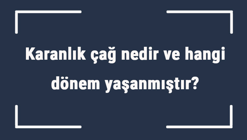 Karanlık çağ nedir ve hangi dönem yaşanmıştır Karanlık çağ yılları ve egemen güç Karanlık çağ nedir ve hangi dönem yaşanmıştır Karanlık çağ yılları ve egemen güç