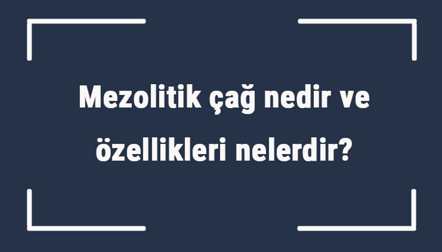 Mezolitik çağ nedir ve özellikleri nelerdir Mezolitik dönem yerleşim yerleri ve heykelciklere verilen isim Mezolitik çağ nedir ve özellikleri nelerdir Mezolitik dönem yerleşim yerleri ve heykelciklere verilen isim