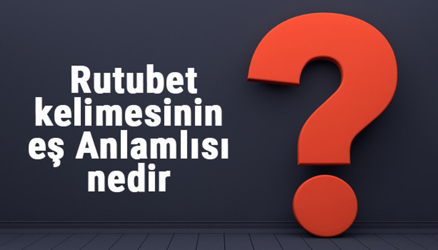 Rutubet kelimesinin eş anlamlısı nedir Rutubetin eş anlamı ile örnek cümleler (TDK)