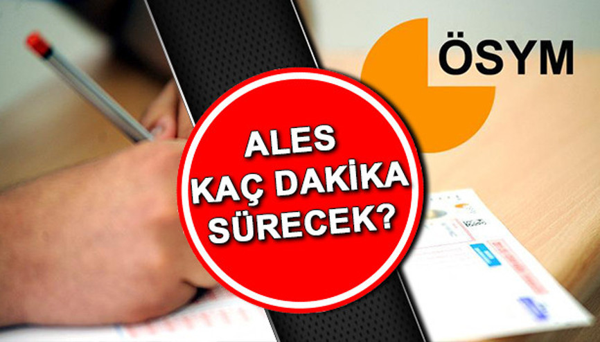 ALES kaç dakika sürecek ALES saat kaçta, ne zaman bitecek ÖSYM bilgisi..