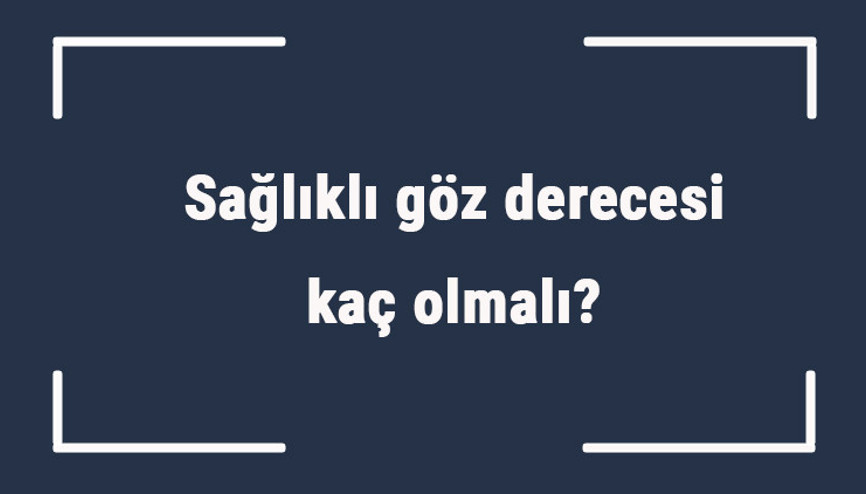 Sağlıklı göz derecesi kaç olmalı Göz derecesi normalde kaç olur