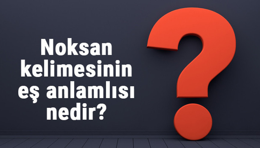 Noksan kelimesinin eş anlamlısı nedir Noksanın eş anlamı ile örnek cümleler (TDK) Noksan kelimesinin eş anlamlısı nedir Noksanın eş anlamı ile örnek cümleler (TDK)