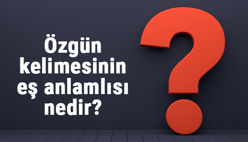 Özgün kelimesinin eş anlamlısı nedir Özgünün eş anlamı ile örnek cümleler (TDK)