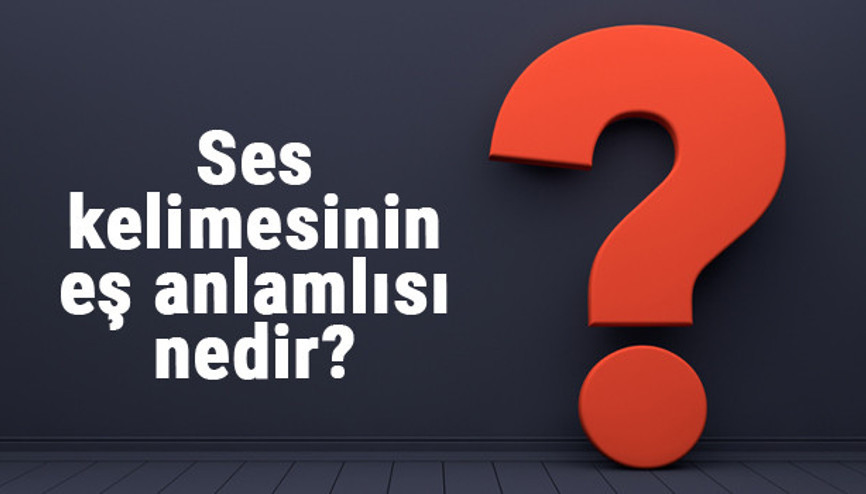 Ses kelimesinin eş anlamlısı nedir Sesin eş anlamı ile örnek cümleler (TDK)