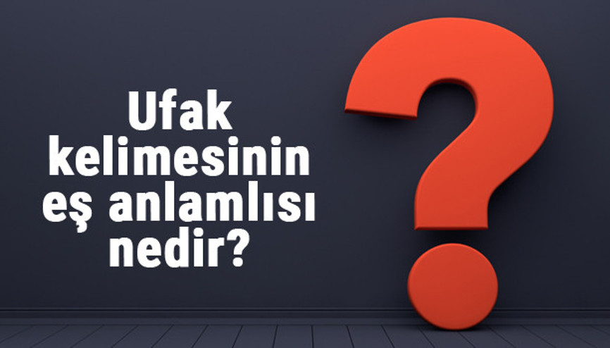 Ufak kelimesinin eş anlamlısı nedir Ufağın eş anlamı ile örnek cümleler (TDK) Ufak kelimesinin eş anlamlısı nedir Ufağın eş anlamı ile örnek cümleler (TDK)