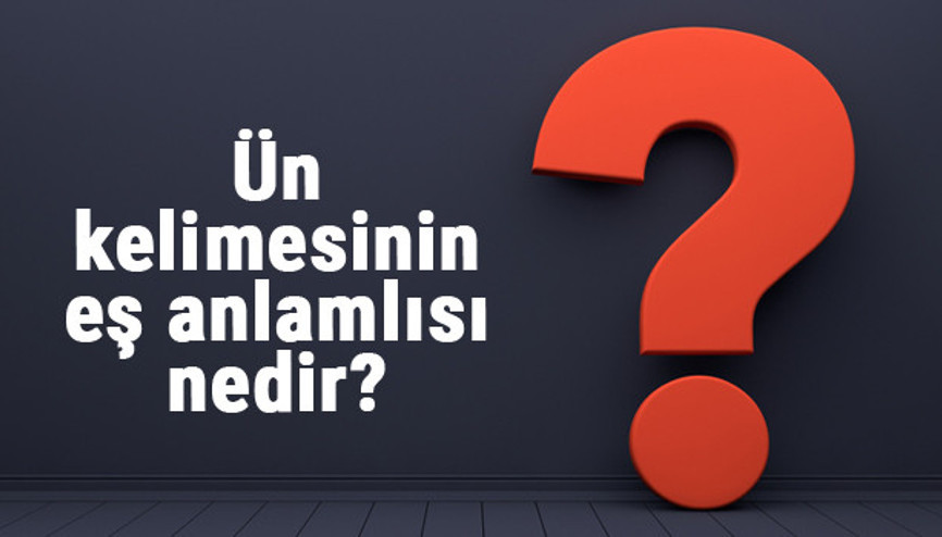 Ün kelimesinin eş anlamlısı nedir Ün eş anlamı ile örnek cümleler (TDK)