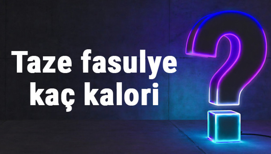 Taze fasulye kaç kalori 100 gram taze fasulye besin değerleri ve kalorisi...