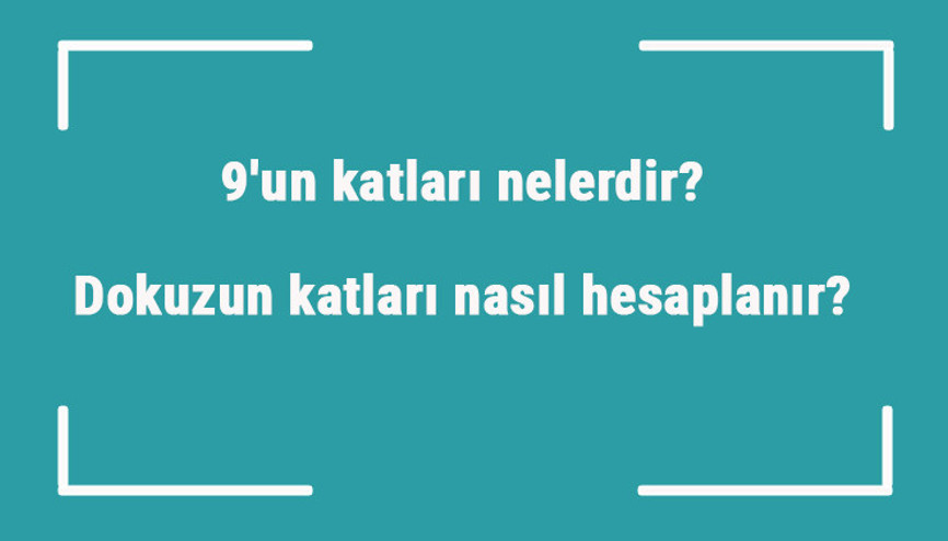 9un katları nelerdir Dokuzun katları nasıl hesaplanır